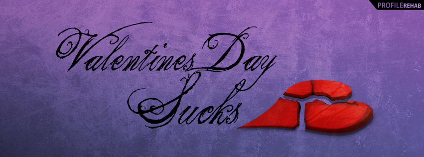 Valentines Day Sucks Facebook Cover - I Hate Valentines Day Quotes