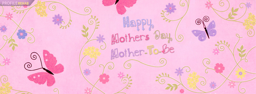 Happy Mothers Day Mother To Be Facebook Cover - Mothers Day Images Free Preview