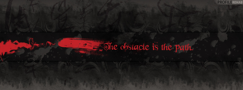 The Obstacle is the Path Quote Facebook Cover