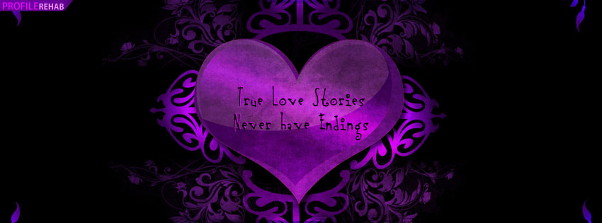 True Love Stories Never Have Endings Facebook Cover - Love Romantic Image