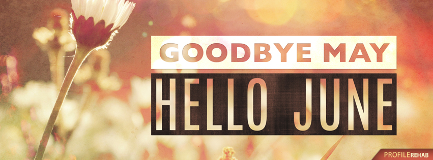 Goodbye May Hello June Images - Bye May Hello June Facebook Covers